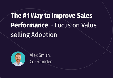 The #1 Way to Improve Sales Performance: Focus on Value Selling Adoption