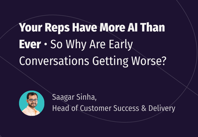 Your Reps Have More AI Than Ever. So Why Are Early Conversations Getting Worse?
